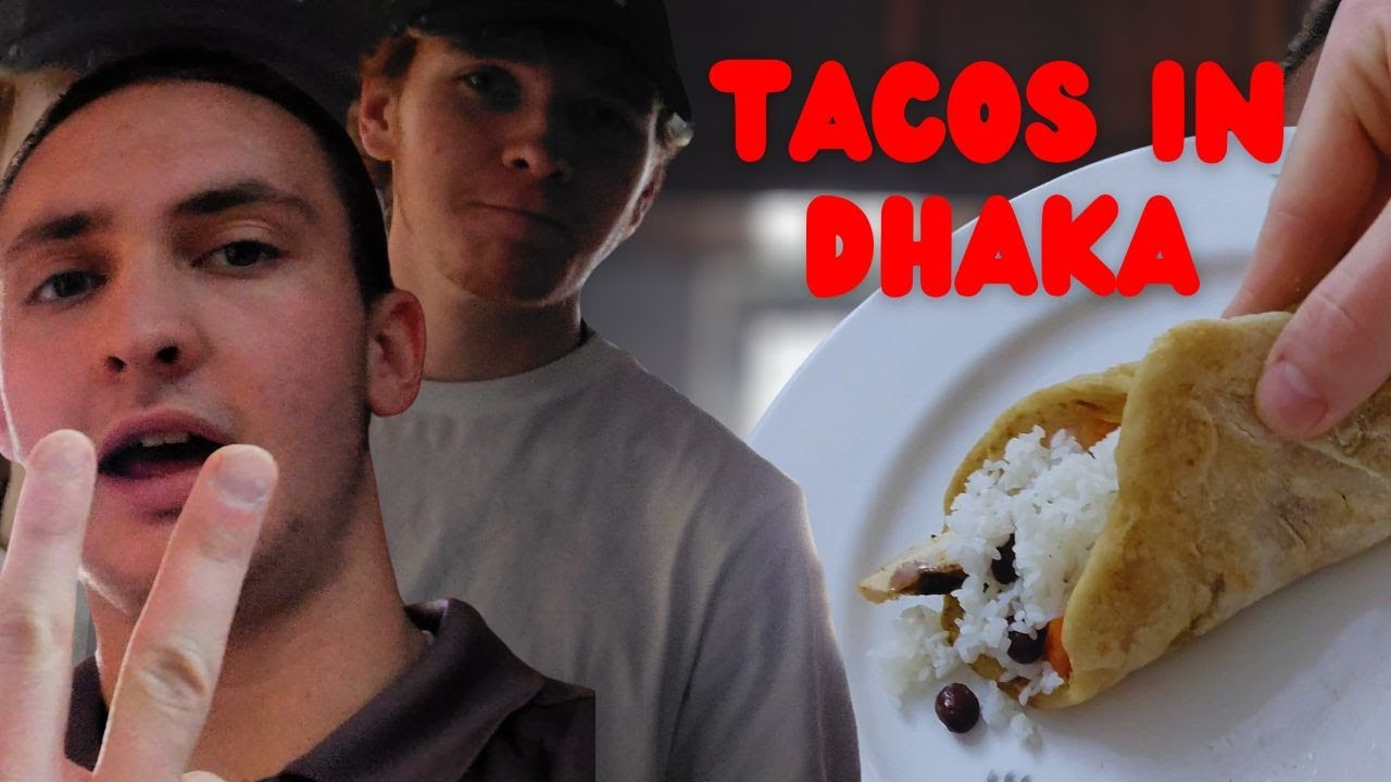 We Made Tacos for A Bengali in DHAKA