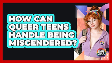 How Can Queer Teens Handle Being Misgendered? - Queer Teens United