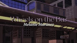 Wheels on the Bus [lyrics] \/\/ Melanie Martinez