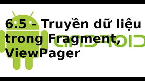 Giao diện Android - 6.5 - Truyền dữ liệu trong Fragment, ViewPager trong Android