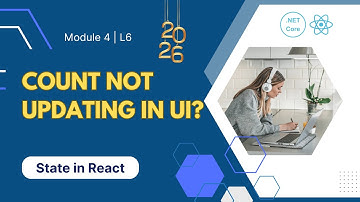 Module 4 - Lesson 6: Count Not Updating in UI? | React State Explained | Fixing State Issues