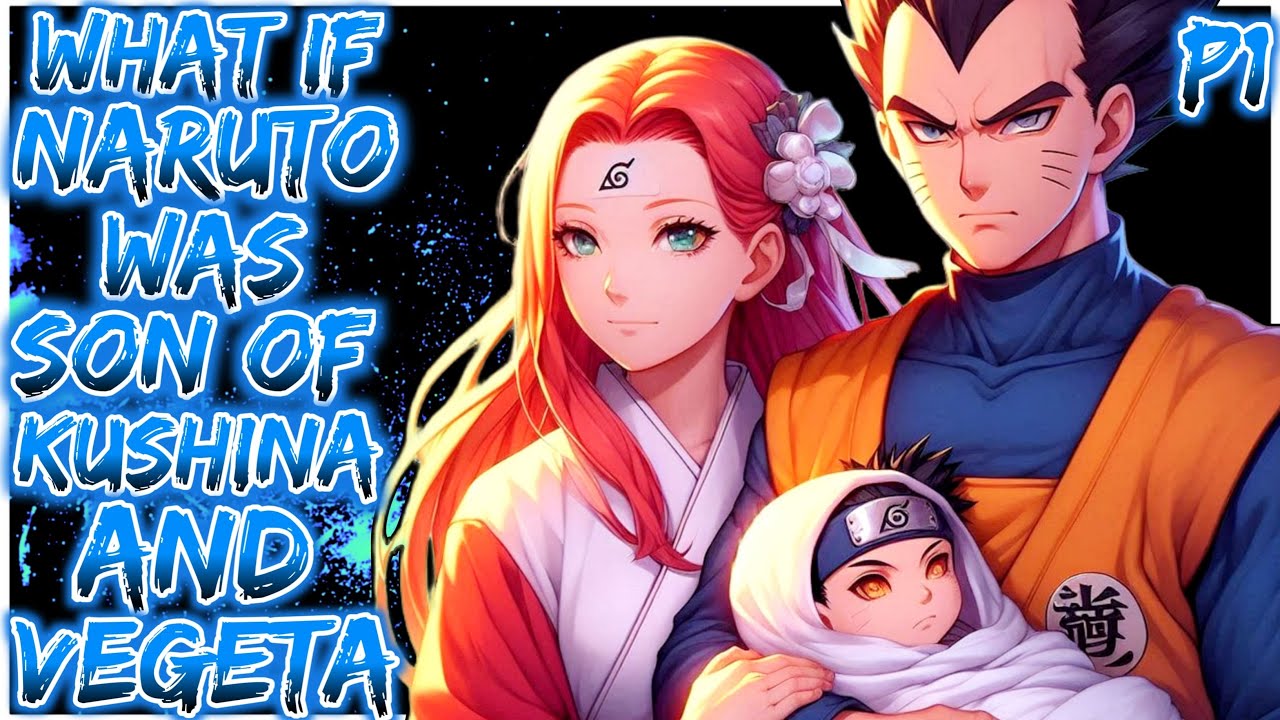 What If Naruto Was Son Of Kushina And Vegeta