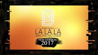 Video thumbnail of "Mario Baro - LA LA LA "new version 2017""