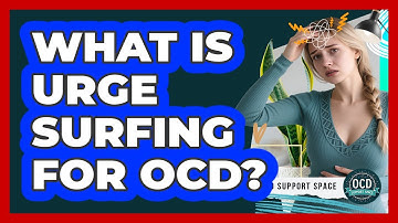 What Is Urge Surfing For OCD? - OCD Support Space