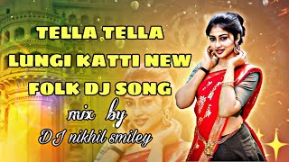 TELLA TELLA LUNGI KATTI NEW FOLK DJ SONG MIX BY DJ NIKHIL SMILEY#folkdjremix #trending