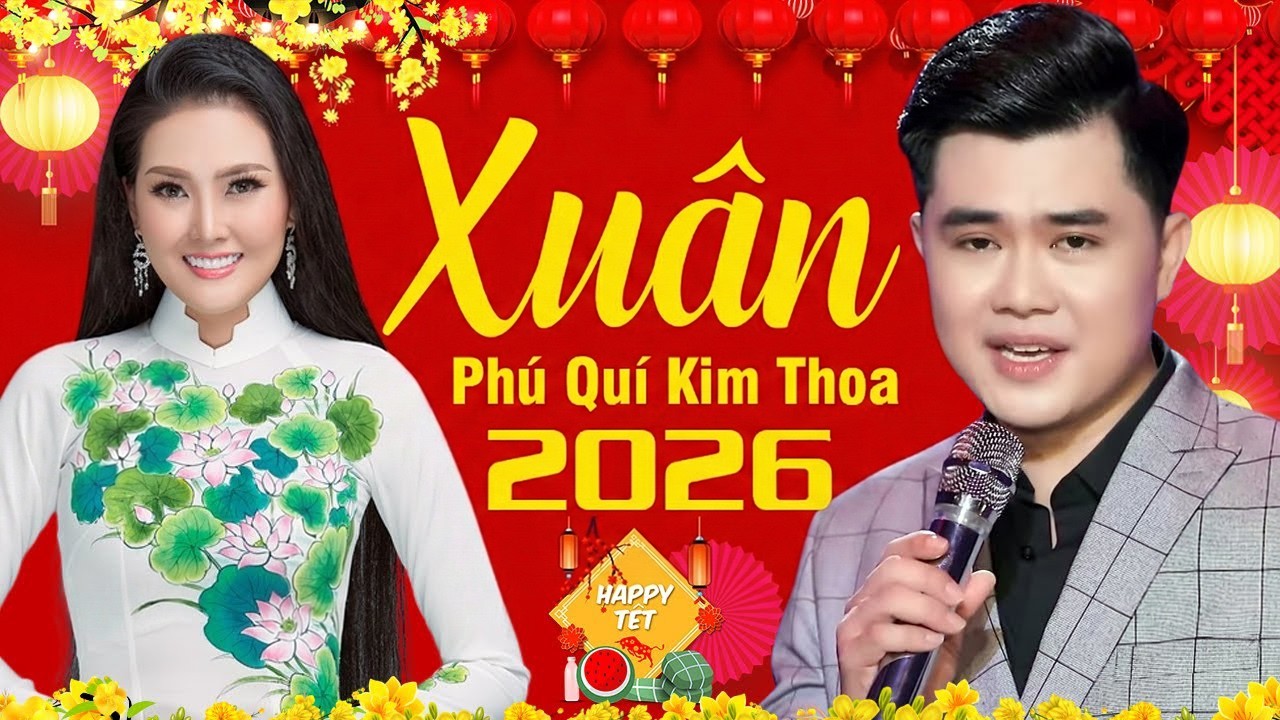 Liên Khúc Xuân 2026 Hay Nhất – Phú Quí ft Kim Thoa Mừng Năm Mới BÍNH NGỌ 2026