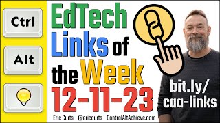 EdTech Links of the Week - 12-11-23 by Eric Curts 1,128 views 5 months ago 1 hour, 1 minute