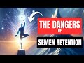The dangers of semen retention you should know about