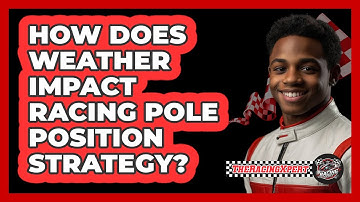 How Does Weather Impact Racing Pole Position Strategy? - The Racing Xpert