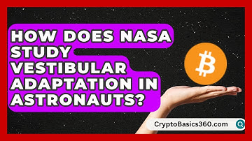 How Does NASA Study Vestibular Adaptation in Astronauts? | All About Astronauts News
