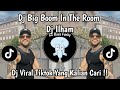 BIG BOOM IN THE ROOM DJ ILHAM DJ VIRAL TIKTOK TERBARU 2026 YANG KALIAN CARI 