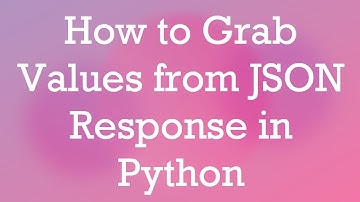 How to Grab Values from JSON Response in Python