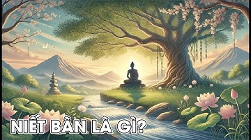 Niết Bàn là gì? Trạng Thái Giải Thoát Tối Thượng Trong Phật Giáo | Podcast Phật Giáo #8