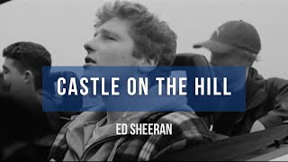 Ed Sheeran - Castle on the Hill | Lyrics