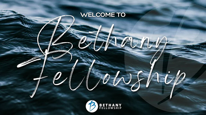 Bethany Fellowship Church Online LIVE
