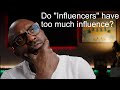 Do YouTube Influencers have too much influence? **Apologies for the poor audio!**