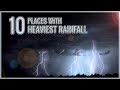 10 Places with Heaviest Rainfall in the World