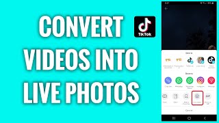 How To Convert TikTok Videos Into Live Photos