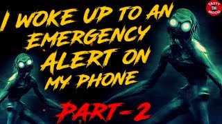 I woke up to an Emergency Alert on my phone [ Part-2 | reddit scary stories | r\/nosleep stories ]