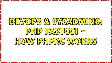 DevOps & SysAdmins: PHP FastCGI - How PHPRC works