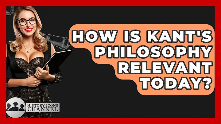 How Is Kant's Philosophy Relevant Today? - History Icons Channel