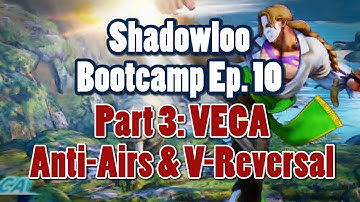 Shadowloo Bootcamp Ep10 Part 3 - Ainti-Airs & V-Reversal