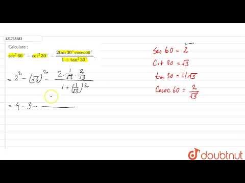 Calculate : `sec^(2)60^(@)-cot^(2)30^(@)-(2tan30^(@)"cosec"60^(@))/(1+tan^(2)30^(@))`.