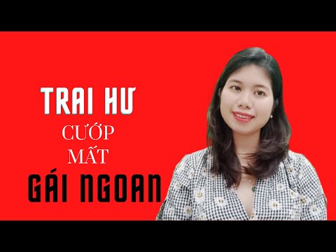 Video: Tại Sao Gái Ngoan Lại Yêu Trai Hư Và Trai Ngoan Lại Yêu Gái Hư?