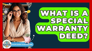 What Is A Special Warranty Deed? - Your Guide to Budgeting