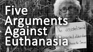 Five Arguments Against Euthanasia