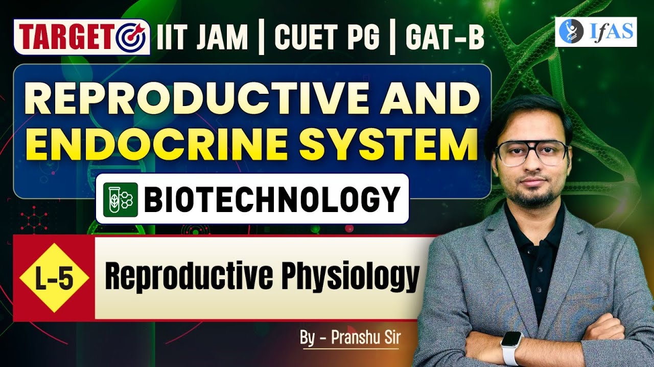 Reproductive Physiology | Reproductive And Endocrine System | Target IIT JAM | CUET PG | GAT-B | L5