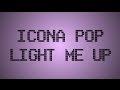 Icona Pop - Light Me Up (Lyric Video)