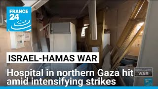 Hospital in northern Gaza hit amid intensifying Israeli strikes • FRANCE 24 English