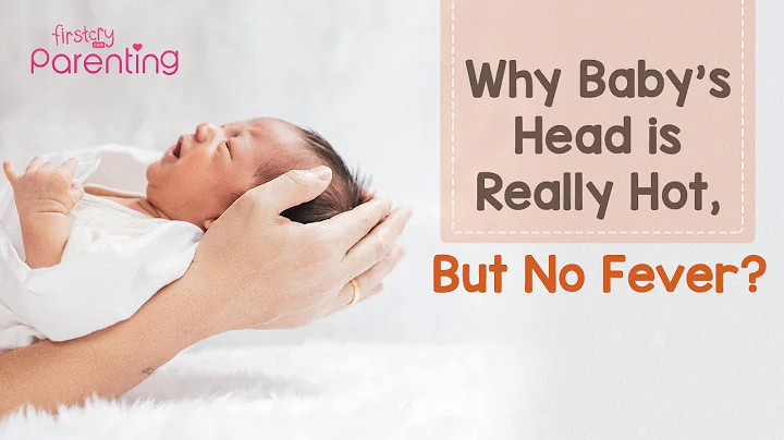 Baby’s Head is Hot, But No Fever – Possible Causes and Solutions - DayDayNews