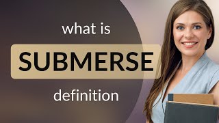 Submerse • SUBMERSE definition