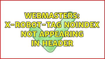 Webmasters: X-Robot-tag noindex not appearing in header (2 Solutions!!)