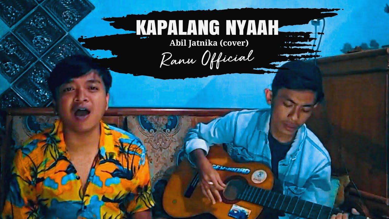 KAPALANG NYAAH ABIEL JATNIKA Cover Ranu Official ft Anwar Husaeni