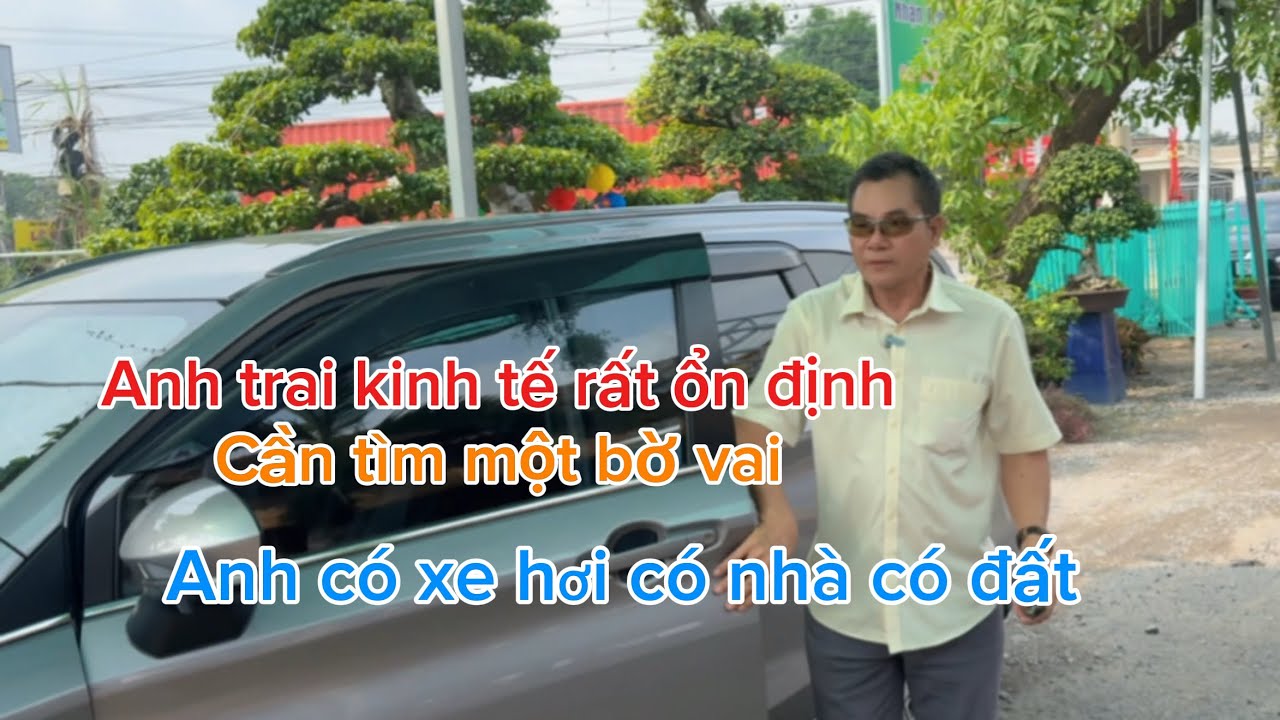 Anh trai kinh tế rất ổn định có nhà có đất có xe hơi cần tìm một bờ vai giàu nghèo không quan trọng 