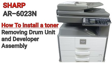 How To Install Toner and Removing Drum unit and Developer Assembly Sharp AR-6023N