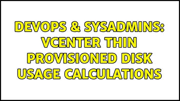 DevOps & SysAdmins: vCenter Thin Provisioned disk usage calculations (2 Solutions!!)