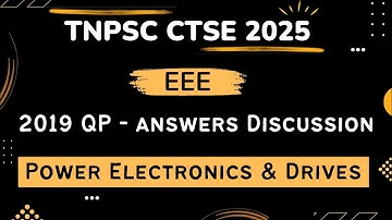 TNPSC CTSE 2025 | EEE | 2019 QP Answers Discussion | Unit VIII - Power Electronics & Drives
