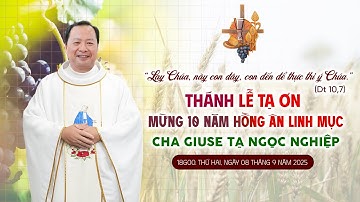 Thánh lễ tạ ơn | mừng 10 năm hồng ân Linh Mục | Cha Giuse Tạ Ngọc Nghiệp