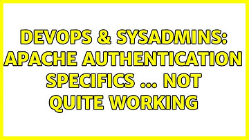 DevOps & SysAdmins: Apache authentication specifics ... not quite working