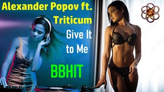 Alexander Popov feat. Triticum 2024 - Give It to Me (BBHit Video)