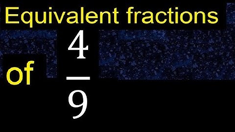 Equivalent fraction of 4/9 , what are they, examples