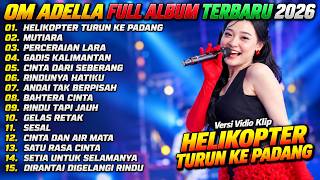 OM ADELLA TERBARU | HELIKOPTER TURUN KE PADANG - MUTIARA | OM ADELLA FULL ALBUM TERBARU 2026