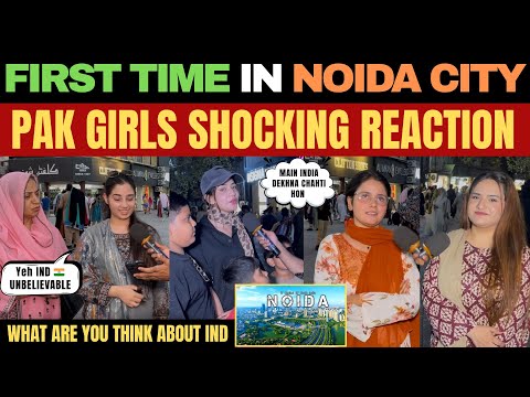 My First Visit to NOIDA INDIA 🇮🇳 | Pakistani Girls Shocked Reaction 😳 