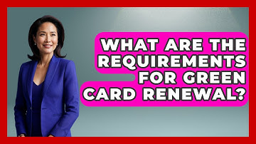 What Are The Requirements For Green Card Renewal? - US Citizenship Immigration Guide