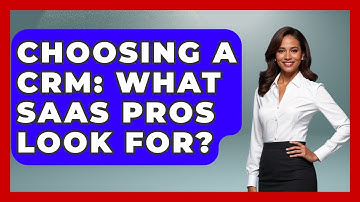 Choosing A CRM: What SaaS Pros Look For? - The SaaS Pros Breakdown