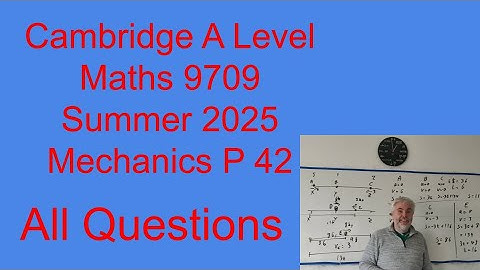 Paper 42 All Questions, CIE A level Maths Mechanics Summer 2025 9709/42/m/j/25